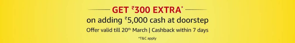 Amazon Pay - Adding Money Rs.5000 Via Doorstep Cash Load & Get Extra Rs.300 Cashback